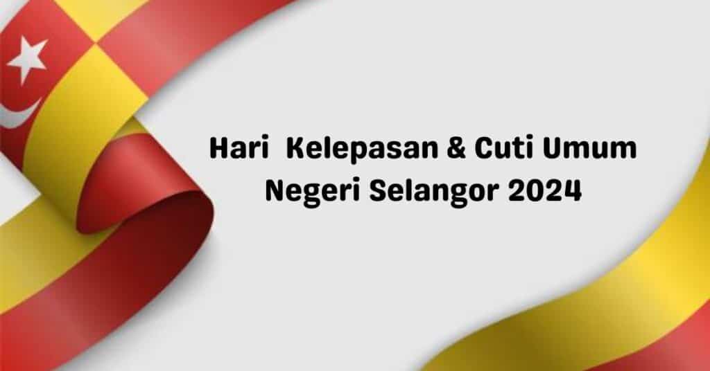 Cuti Selangor 2024 Takwim Cuti & Hari Pelepasan Am FUH.MY